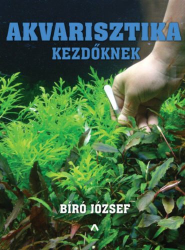 Akvarisztika kezdőknek (Bíró József)