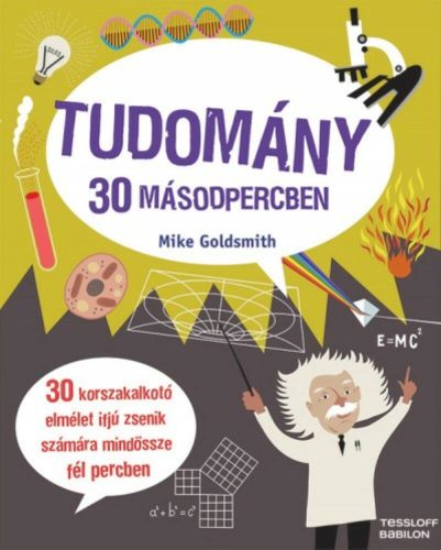 Tudomány 30 másodpercben /30 korszakalkotó elmélet ifjú zsenik számára mindössze fél percben (M