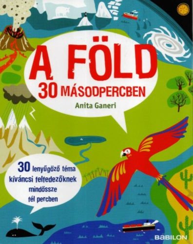 A föld 30 másodpercben /30 lenyűgöző téma kíváncsi felfedezőknek mindössze fél percben (Anita G