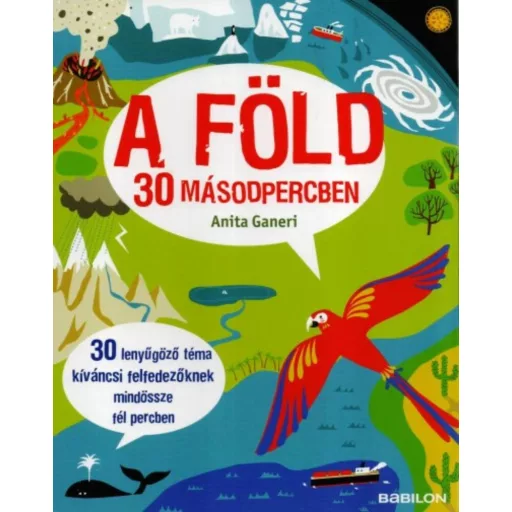 A föld 30 másodpercben /30 lenyűgöző téma kíváncsi felfedezőknek mindössze fél percben (Anita G