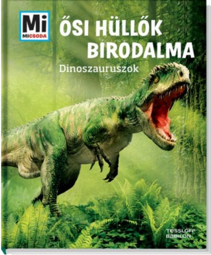 Ősi hüllők birodalma - Dinoszauruszok /Mi Micsoda (Manfred Baur)