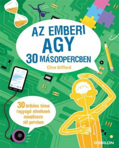 Az emberi agy 30 másodpercben /30 briliáns téma ragyogó elméknek mindössze fél percben (Clive G