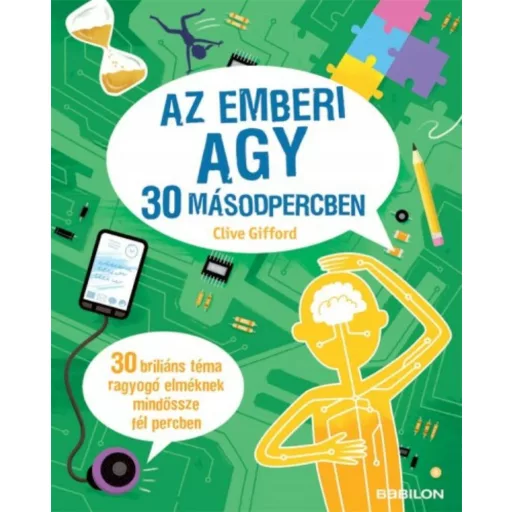 Az emberi agy 30 másodpercben /30 briliáns téma ragyogó elméknek mindössze fél percben (Clive G