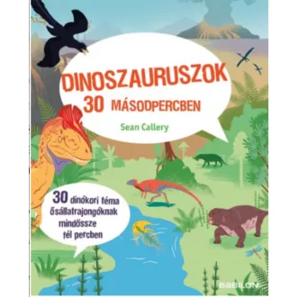 Dinoszauruszok 30 másodpercben /30 dinókori téma ősállatrajongóknak mindössze fél percben (Sean
