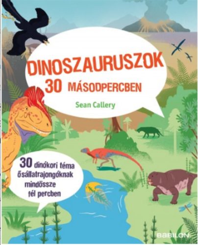 Dinoszauruszok 30 másodpercben /30 dinókori téma ősállatrajongóknak mindössze fél percben (Sean