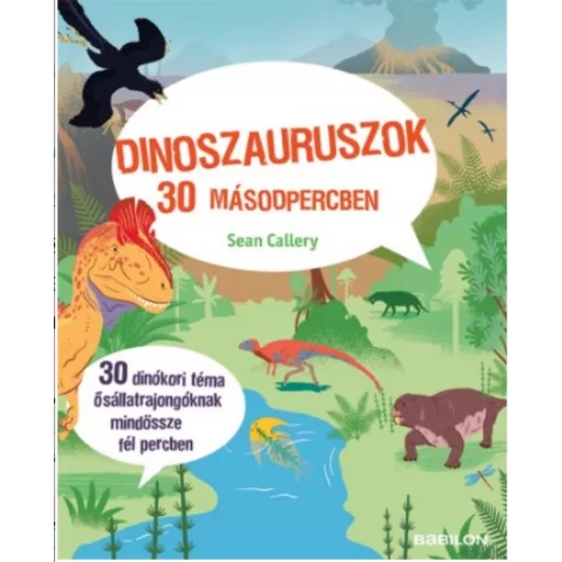 Dinoszauruszok 30 másodpercben /30 dinókori téma ősállatrajongóknak mindössze fél percben (Sean