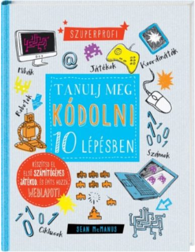 Tanulj meg kódolni 10 lépésben (Sean Mcmanus)