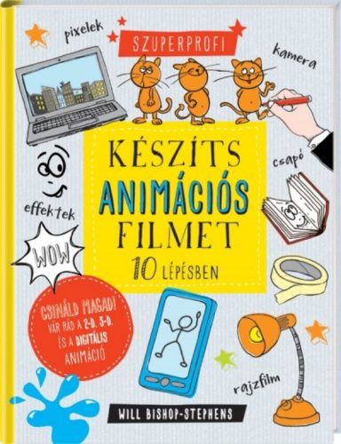 Készíts animációs filmet 10 lépésben! (Will Bishop-Stephens)