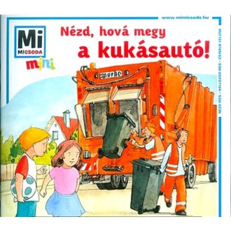 Nézd, hová megy a kukásautó! /Mi Micsoda mini puha (Válogatás)