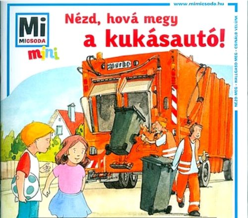 Nézd, hová megy a kukásautó! /Mi Micsoda mini puha (Válogatás)