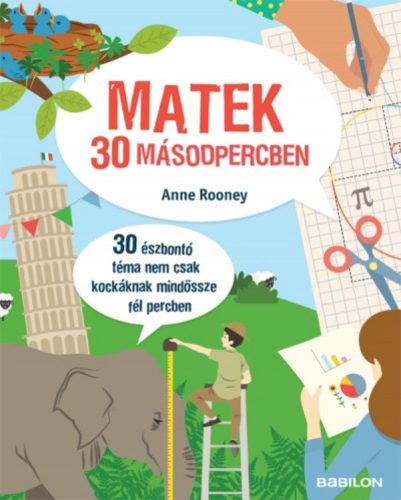 Matek 30 másodpercben /30 észbontó téma nem csak kockáknak mindössze fél percben (Anne Rooney)