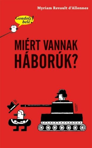 Miért vannak háborúk? /Gondolj bele! (Myriam Revault D Allonnes)