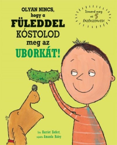 Olyan nincs, hogy a füleddel kóstolod meg az uborkát! /Ismerd meg az 5 érzékszerved! (Harriet Z