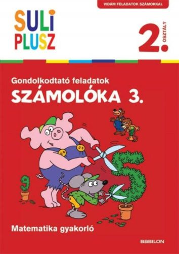 Számolóka 3. /Gondolkodtató feladatok - matematika gyakorló 2. osztály (Bencze Mariann)