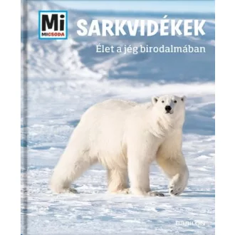 Sarkvidékek - Élet a jég birodalmában /Mi Micsoda (Manfred Baur)