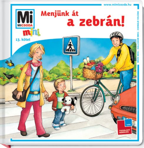 Menjünk át a zebrán! /Mi Micsoda mini puha (Monika Ehrenreich)