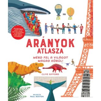 Arányok atlasza - Mérd fel a világot magad körül! (Clive Gifford)