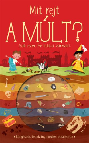 Mit rejt a múlt? - Sok ezer év titkai várnak! (Thimothy Knapman)