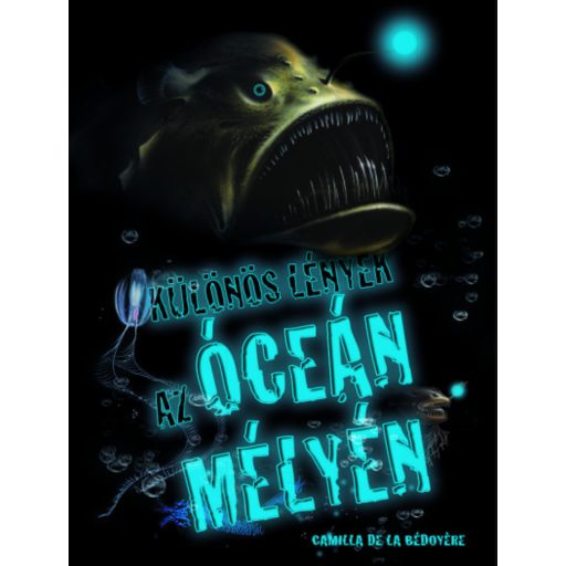 Különös lények az óceán mélyén - Camilla De La Bédoyére