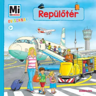 Repülőtér - Mi Micsoda Ovisoknak - Andrea Weller-Essers