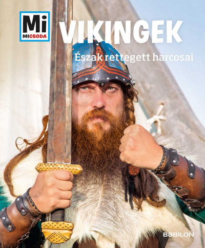 Vikingek - Észak rettegett harcosai - Mi Micsoda - Andrea Schaller