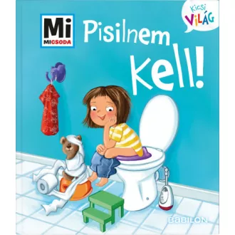   Pisilnem kell! - Mi MICSODA Kicsi világ 4. - Andrea Weller-Essers