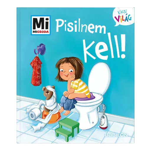 Pisilnem kell! - Mi MICSODA Kicsi világ 4. - Andrea Weller-Essers