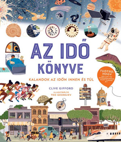 Az idő könyve - Kalandok az időn innen és túl - Clive Gifford