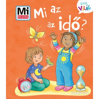   Mi MICSODA - Kicsi Világ 13. - Mi az az idő? - Alexandra Fabisch