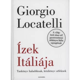 Ízek Itáliája /tankönyv haladóknak, kézikönyv séfeknek (Giorgo Locatelli)