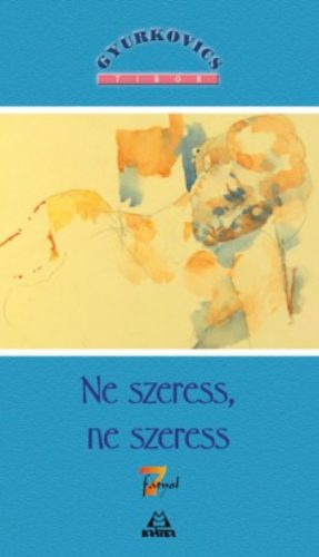 Ne szeress, ne szeress - Gyurkovics Tibor