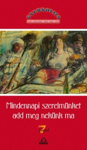 Mindennapi szerelmünket add meg nekünk ma /7 fátyol (Gyurkovics Tibor)