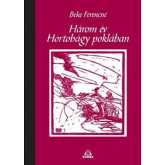Három év Hortobágy poklában - Beke Ferencné
