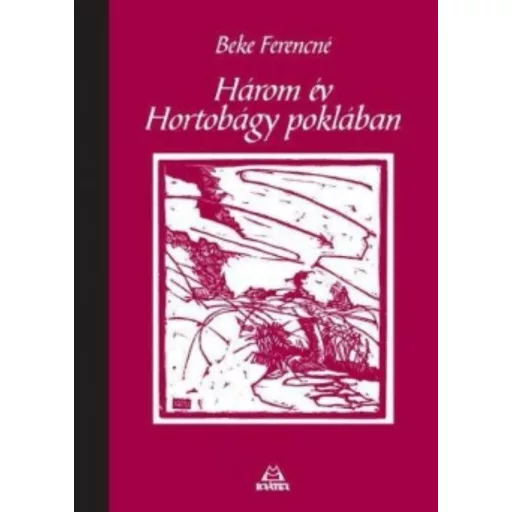 Három év Hortobágy poklában - Beke Ferencné