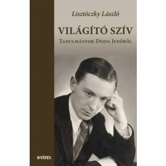 Világító szív - Tanulmányok Dsida Jenőről (Lisztóczky László)