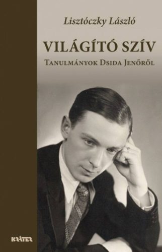 Világító szív - Tanulmányok Dsida Jenőről (Lisztóczky László)