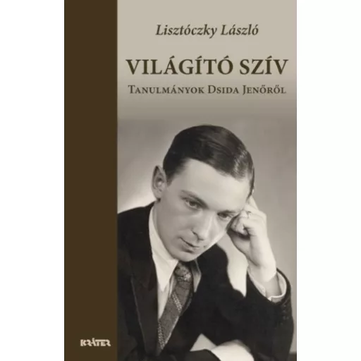 Világító szív - Tanulmányok Dsida Jenőről (Lisztóczky László)