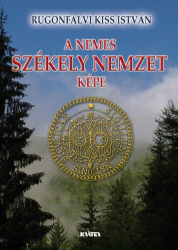 A nemes székely nemzet képe - Rugonfalvi Kiss István