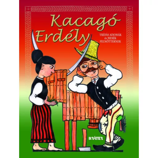 Kacagó Erdély - Tréfás adomák és mesék felnőtteknek - Barcsa Dániel - Szutor Ágnes