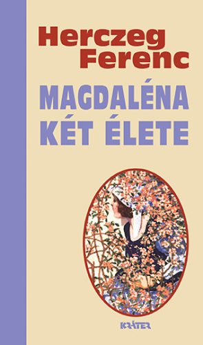 Magdaléna két élete - Herczeg Ferenc