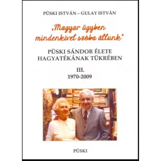   Püski Sándor élete hagyatékának tükrében 3. 1970-2009 - Gulay István - Püski István