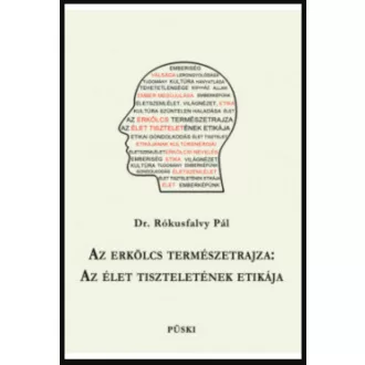  Az erkölcs természetrajza: Az élet tiszteletének etikája - Dr. Rókisfalvy Pál