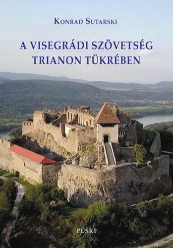 A visegrádi szövetség Trianon tükrében - Konrad Sutarski