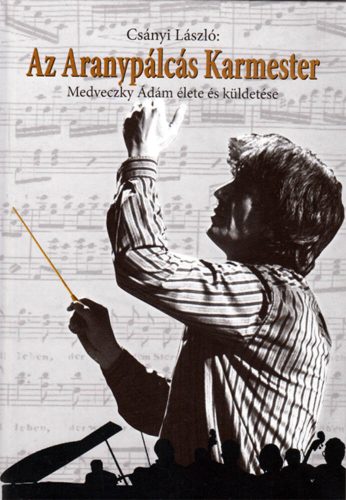 Az Aranypálcás Karmester - Csányi László szerk.