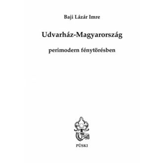   Udvarház-Magyarország perimodern fénytörésben - Baji Lázár Imre