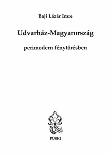 Udvarház-Magyarország perimodern fénytörésben - Baji Lázár Imre