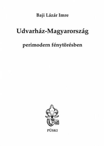 Udvarház-Magyarország perimodern fénytörésben - Baji Lázár Imre