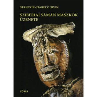 Szibériai sámán maszkok üzenete - Stanczik-Starecz Ervin