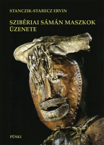 Szibériai sámán maszkok üzenete - Stanczik-Starecz Ervin