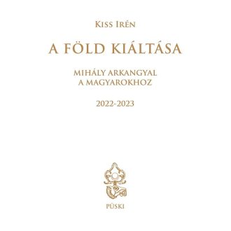   A Föld kiáltása - Mihály arkangyal a magyarokhoz - Kiss Irén